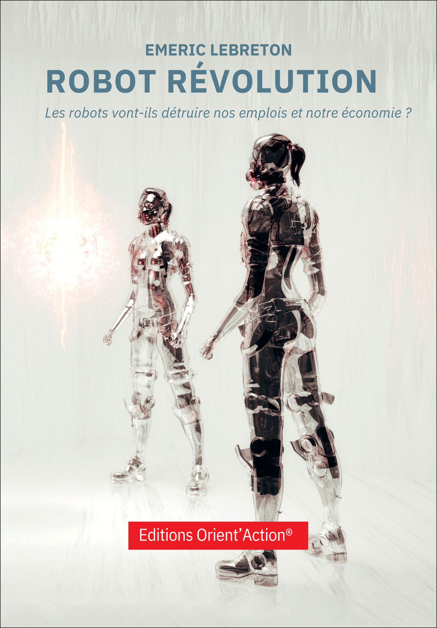 ROBOT RÉVOLUTION : LES ROBOTS VONT-ILS DÉTRUIRE NOS EMPLOIS ET NOTRE ÉCONOMIE ?