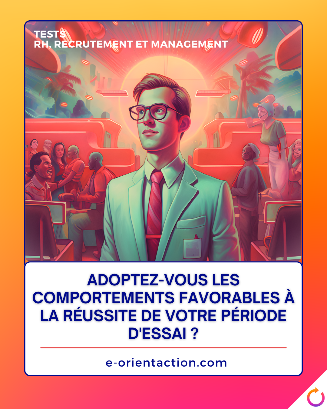 Adoptez-vous les comportements favorables à la réussite de votre période d'essai ?