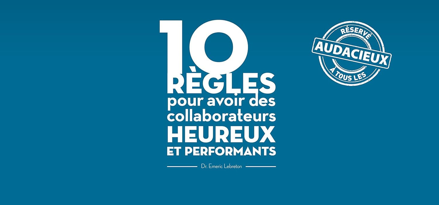 Collaborateurs heureux et performants : les 10 règles clés
