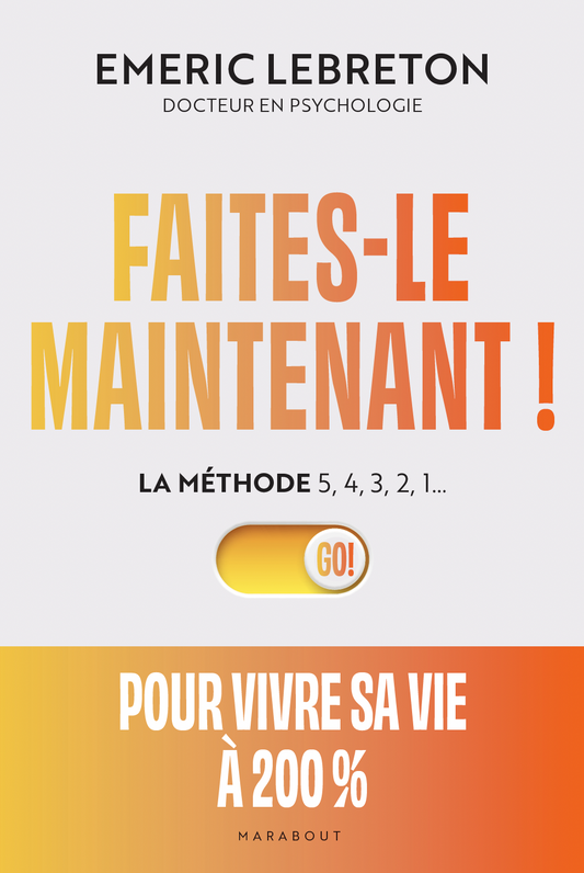 Faites-le maintenant !: La méthode 5,4,3,2,1...
